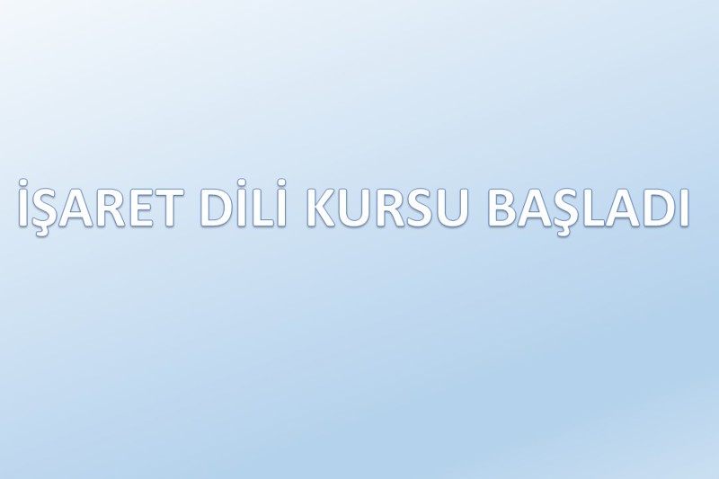 İŞARET DİLİ KURSU BAŞLADI