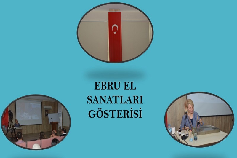 EBRU EL SANATININ ÜNİVERSİTEMİZDE GÖSTERİMİ